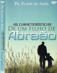 As Caractersticas de um filho de Abrao - Pastor Elson de Assis